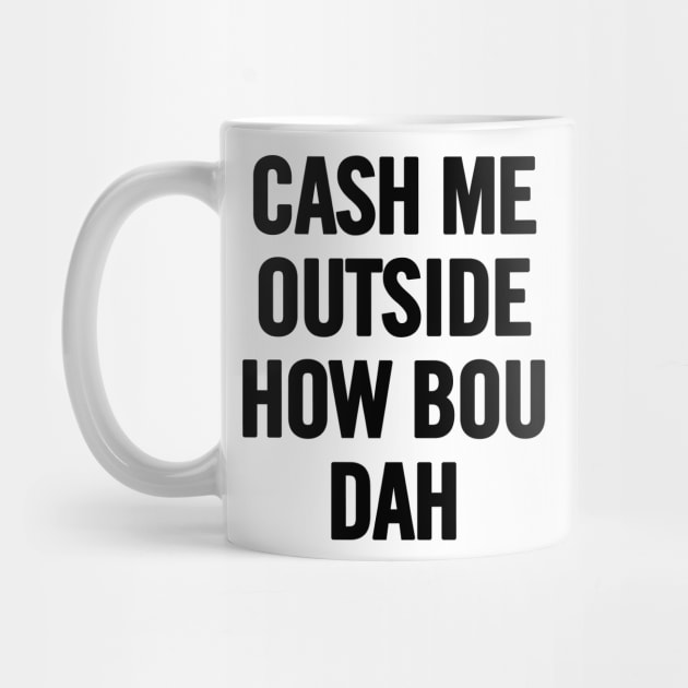 Cash Me Outside (Black) by sergiovarela